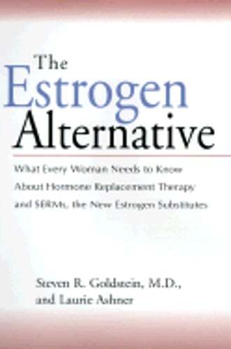 The Estrogen Alternative: What Every Woman Needs to Know about Hormone: Used