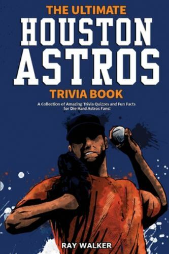 The Ultimate Houston Astros Trivia Book: A Collection of Amazing Trivia…