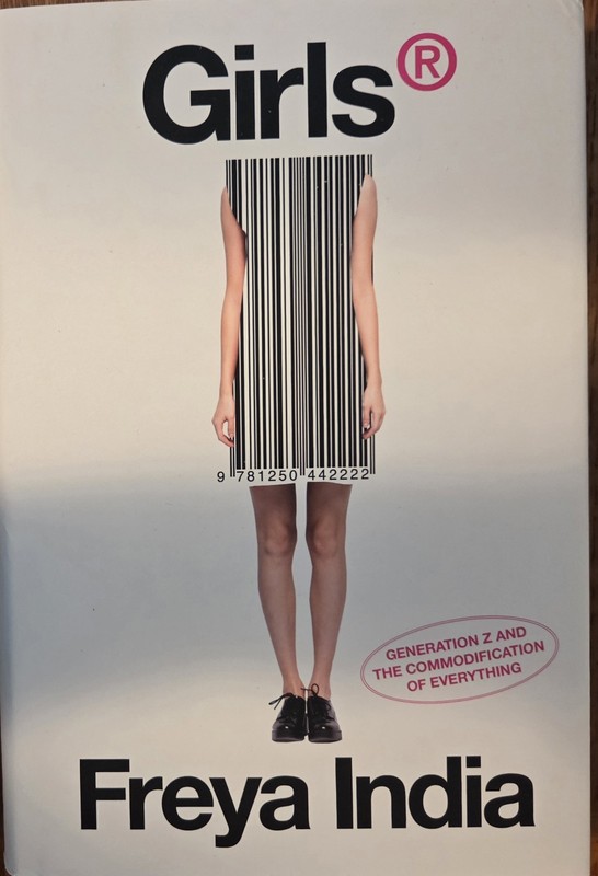 GIRLS: Gen Z Commodification Of Everything by Freya India New Hardcover 5/5/26