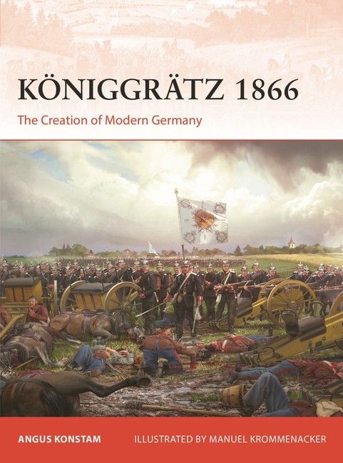 Koniggratz 1866: The Creation of Modern Germany Paperback by Angus Konstam