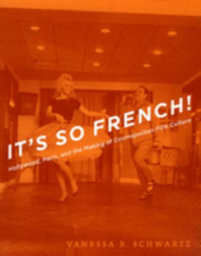 It’s So French! : Hollywood, Paris, and the Making of Cosmopolitan Film Culture