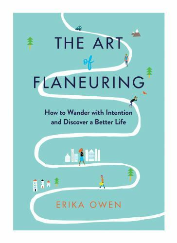 The Art of Flaneuring: How to Wander with Intention and Discover a Better Life