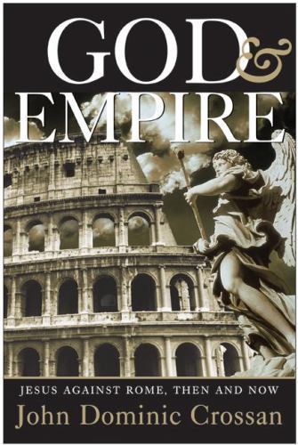 God and Empire: Jesus Against Rome, Then and Now by John Dominic Crossan