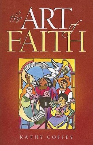The Art of Faith – Paperback By Kathy Coffey – VERY GOOD