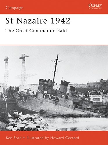 ST NAZAIRE 1942: THE GREAT COMMANDO RAID (CAMPAIGN) By Ken Ford & Howard Gerrard