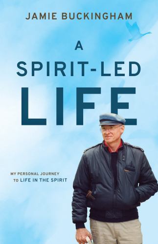 A Spirit-Led Life: My Personal Journey to Life in the Spirit – Jamie Buckingham