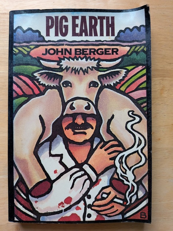 Pig Earth by John Berger – 1981 Pantheon Books – 1st American Paperback Edition
