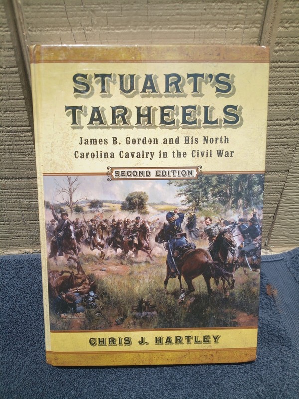 Stuart’s Tarheels: James B Gordon + Calvary 2nd Edition Chris Hartley HC VG