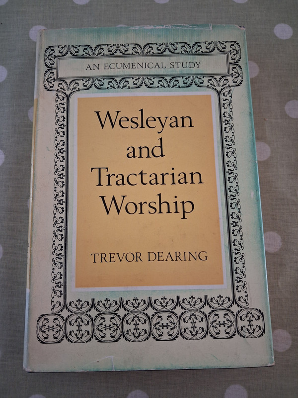 Weslyan and Tractarian Worship – Trevor Dearing – 1966 – Epworth Press / SPCK