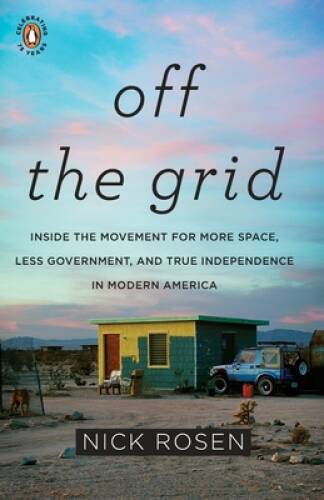 Off the Grid: Inside the Movement for More Space, Less Government, a – VERY GOOD