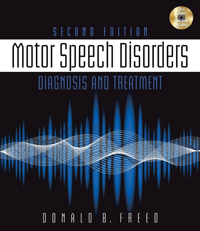 Motor Speech Disorders: Diagnosis & Treatment by Donald B. Freed