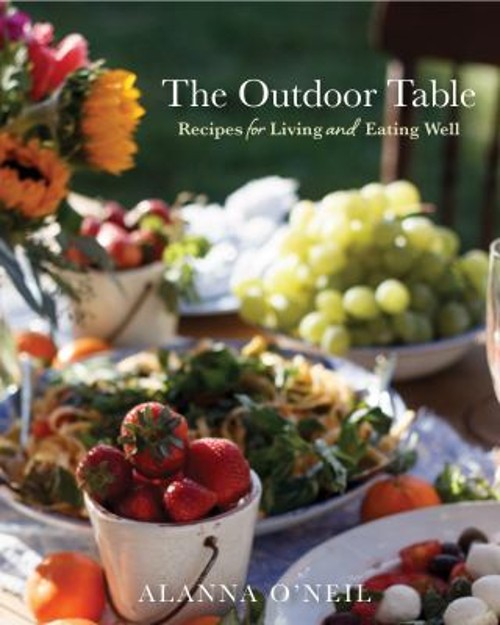 The Outdoor Table : Recipes for Living and Eating Well Party Cook