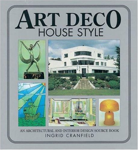 Art Deco House Style : An Architectural and Interior Design Source by Cranfield