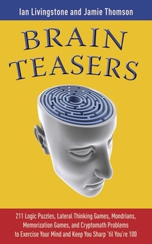 Brain Teasers: 211 Logic Puzzles, Lateral Thinking Games, Mazes, Crosswords, and