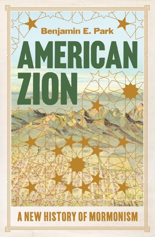 American Zion: A New History of Mormonism, Park, Benjamin E., Excellent Book