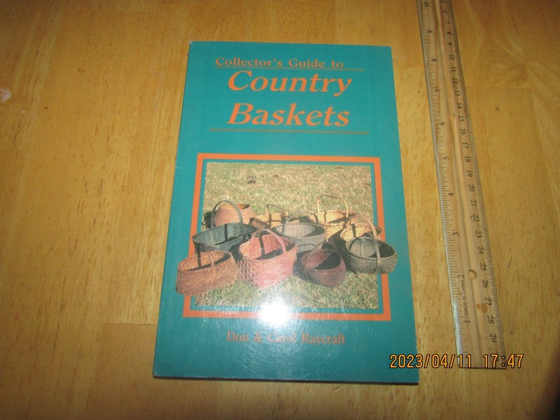 Collector’s Guide to Country Baskets by Carol Raycraft and Don Raycraft (1985, T