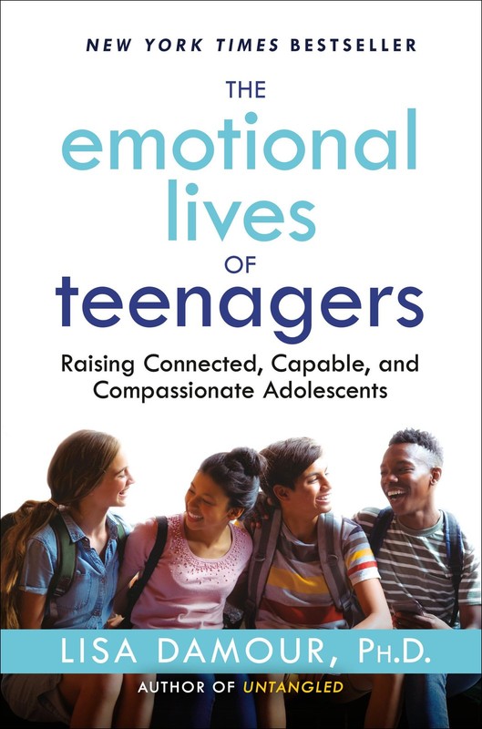 The Emotional Lives of Teenagers: Raising Connected, Capable, and Compassion…