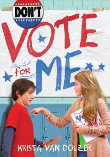 Dont Vote for Me – Hardcover By Van Dolzer, Krista – GOOD