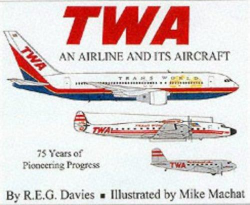 TWA – An Airline and It’s Aircraft : 75 Years of Pioneering Progress by R. E. G.