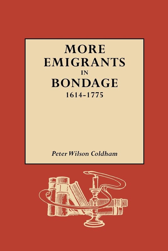 More Emigrants in Bondage, 1614-1775 by Coldham
