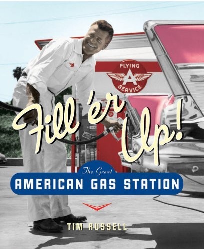 Fill’er Up!: The Great American Gas Station Russell, Tim