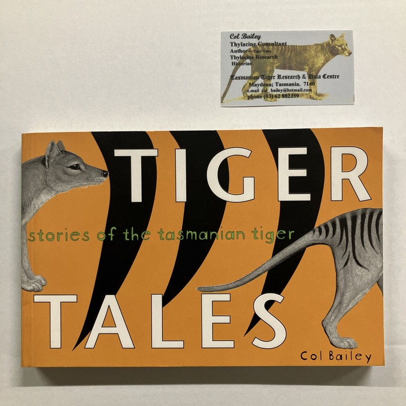 TIGER TALES Stories of the Tasmanian Tiger Col Bailey 2001 SC