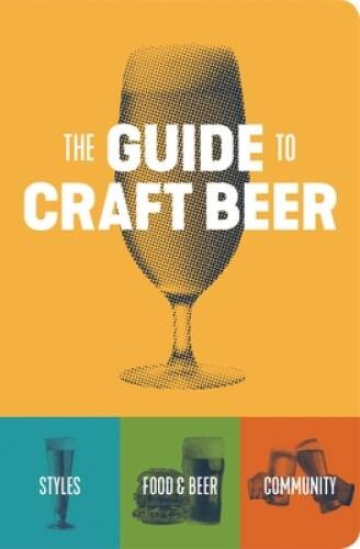 The Guide to Craft Beer – Paperback By Brewers Publications – VERY GOOD