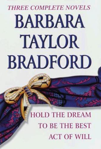 Barbara Taylor Bradford, Three Complete Novels: Hold the Dream / To Be the…