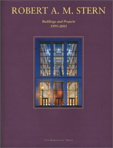 Robert A. M. Stern: Buildings and Projects, 1999-2003 by Stern, Robert A. M.