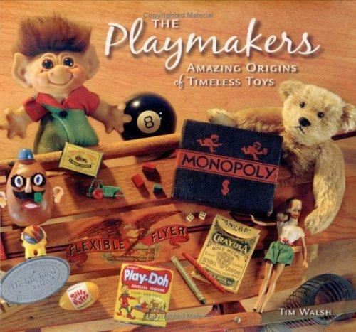 The Playmakers: Amazing Origins of Timeless Toys by