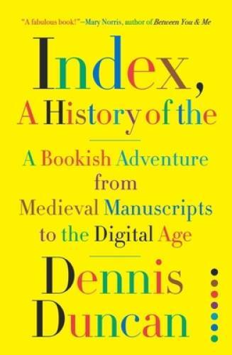 Index, A History of the: A Bookish Adventure from Medieval Manuscripts to – GOOD