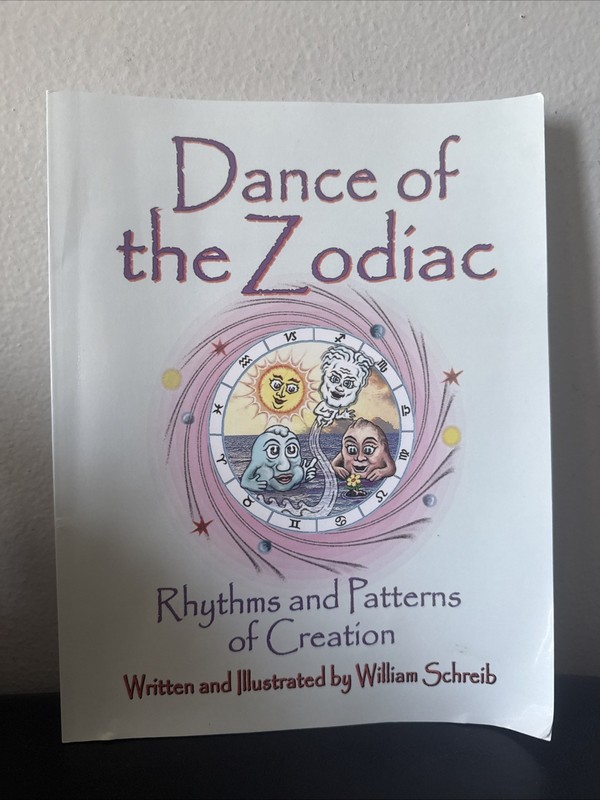 Dance of the Zodiac, Rhythms and Patterns of Creation William Arthur Schreib
