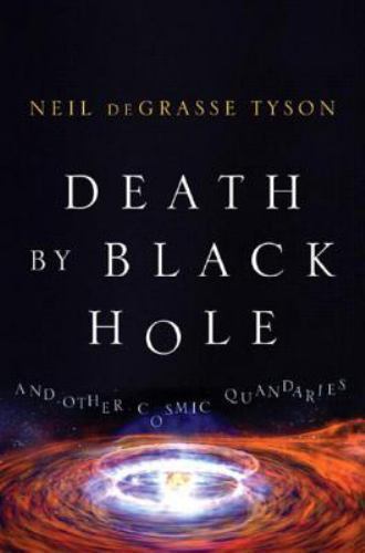 Death by Black Hole : And Other Cosmic Quandaries by Neil deGrasse Tyson…