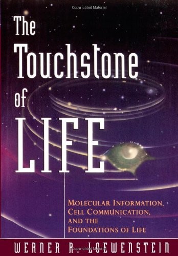 THE TOUCHSTONE OF LIFE: MOLECULAR INFORMATION, CELL By Werner R. Loewenstein