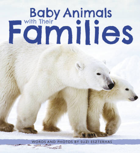 Baby Animals with Their Families – Hardcover By Eszterhas, Suzi – GOOD