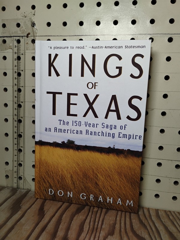 KINGS OF TEXAS DON GRAHAM 150-Year Saga of an American Ranching Empire