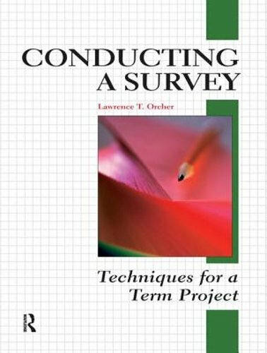 Conducting a Survey: Techniques for a Term Project by Lawrence T Orcher: New