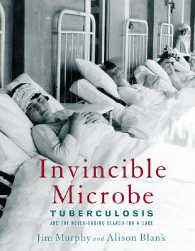 Invincible Microbe: Tuberculosis and the Never-Ending Search for a Cure – GOOD