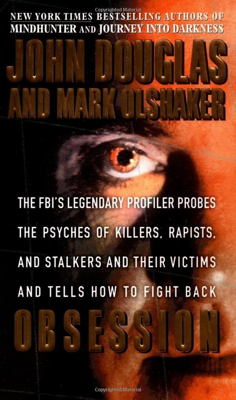 Obsession: The FBI’s Legendary Profiler Probes the Psyches of Killers, Rapis…