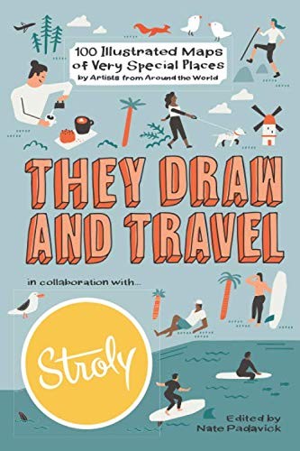 They Draw and Travel: 100 Illustrated Maps of Very Special Places (TDAT Illu…