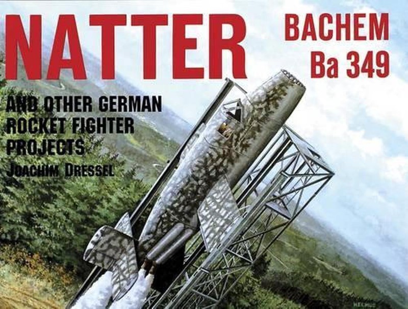 Natter & Other German Rocket Jet Projects: And Other German Rocket Fighter Proje