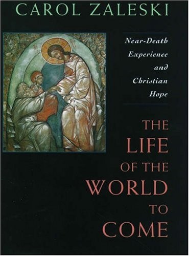 LIFE OF THE WORLD TO COME: NEAR-DEATH EXPERIENCE AND By Carol Zaleski **Mint**