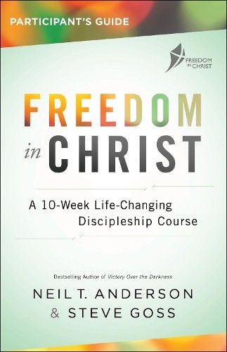 Steve Goss Neil T. Anderson Freedom in Christ Participant’s Guide (Paperback)