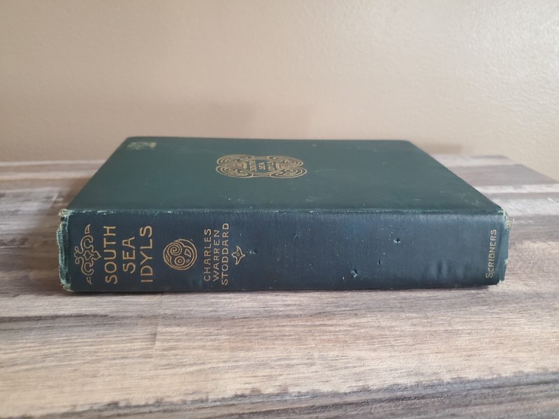 South-Sea Idyls – Charles Warren Stoddard – Charles Scribners Sons New York 1905