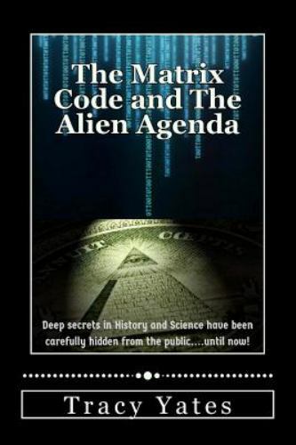 The Matrix Code and The Alien Agenda by Yates, Tracy