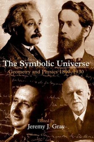 The Symbolic Universe: Geometry and Physics 1890-1930 by Jeremy J Gray: New