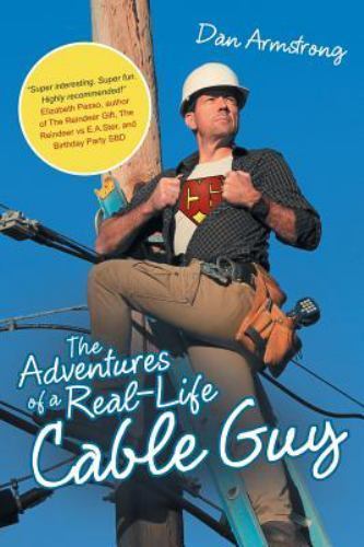 The Adventures of a Real-Life Cable Guy by Armstrong, Dan