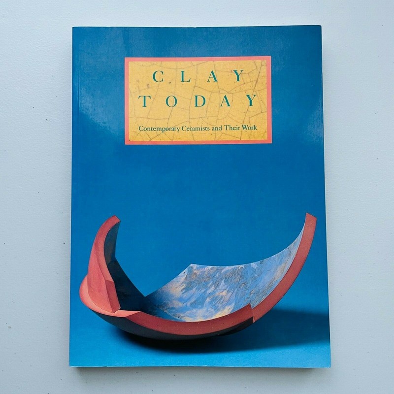 Clay Today: Contemporary Ceramists and Their Work Martha D. Lynn 1990 Paperback