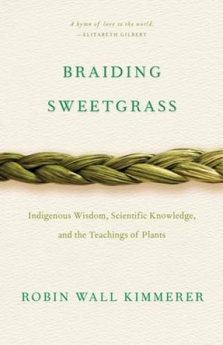Braiding Sweetgrass: Indigenous Wisdom, Scientific Knowledge and the – VERY GOOD