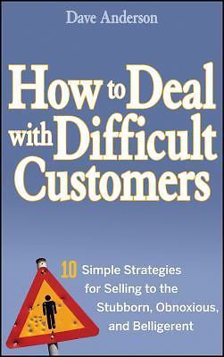How to Deal with Difficult Customers: 10 S- 0470045477, hardcover, Dave Anderson